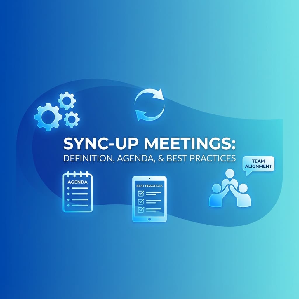 Sync-Up Meetings: Definition, Agenda, and Best Practices