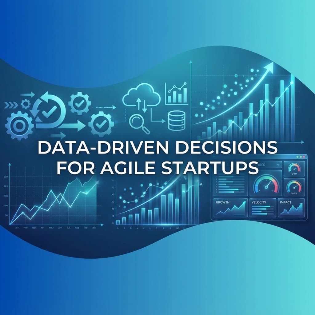 Why Data-Driven Decisions Matter for Agile Startups